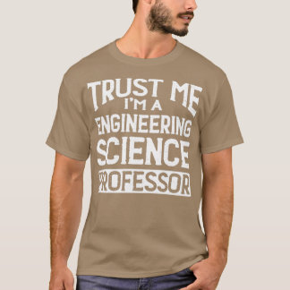 Vertrouw me Im Engineering Science Professor T-shirt