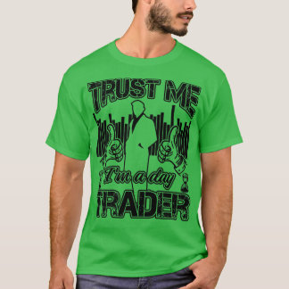 Vertrouw me Ix27m een dag handelaar Funny Investor T-shirt