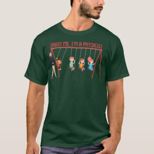 VERTROUW ME Ix27M EEN FYSICIST GEZIEN design T-shirt