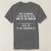 Vertrouw me Ix27m Endodontist T-shirt (Design voorkant)