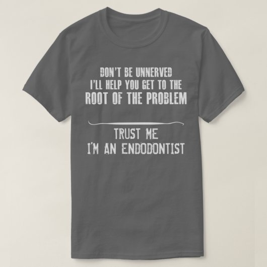 Vertrouw me Ix27m Endodontist T-shirt (Design voorkant)