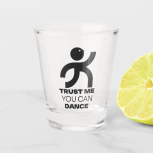 Vertrouw Me Je Kan Dansen Shot Glas