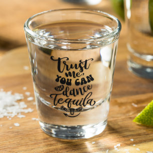 Vertrouw me, je kan dansen Tequila Shot Glas