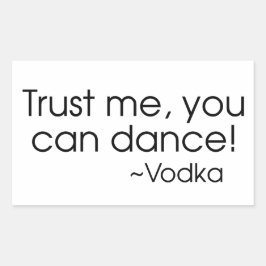 Vertrouw me, je kan dansen! ~Vodka Rechthoekige Sticker