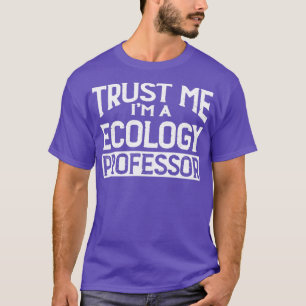 Vertrouw me mijn Im Ecology Professor T-shirt