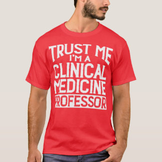 Vertrouw me mijn professor klinische geneeskunde t-shirt