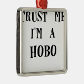 vertrouw me op hem een hobo.png metalen ornament (Rechts)