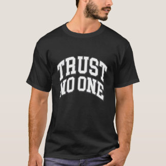 Vertrouw niemand, vertrouw niemand, vertrouw niema t-shirt