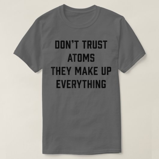 Vertrouw niet op atoms Funny Science Pun T-shirt (Design voorkant)