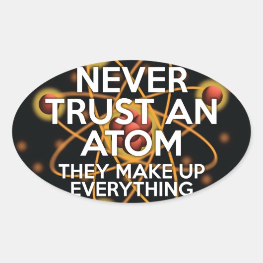 VERTROUW NOOIT EEN ATOM Leuk Wetenschap Ovale Sticker (Voorkant)