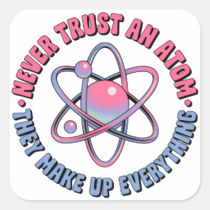 "Vertrouw nooit een atoom - ze verzinnen alles" Vierkante Sticker
