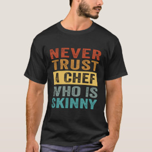 Vertrouw nooit een chef die mager is - grappig sar t-shirt