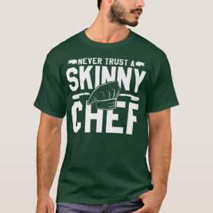 vertrouw nooit een magere kok die 527 kookt  t-shirt