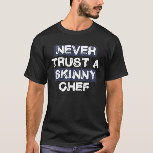 Vertrouw Nooit Een Magere Kok Grappig T-shirt