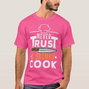 Vertrouw nooit een magere kok t-shirt