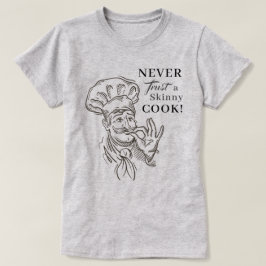 Vertrouw nooit een magere kok! T-Shirt
