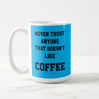 Vertrouw nooit iemand die niet van Mok COFFEE houd