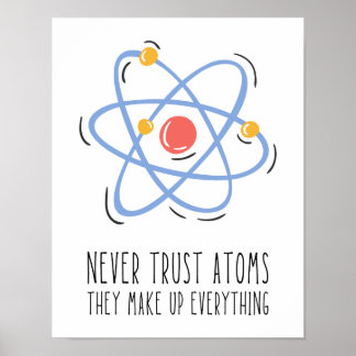Vertrouw nooit op atomen die alles uitmaken poster