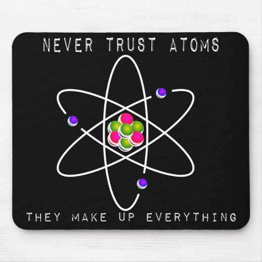 Vertrouw nooit op atomen - ze verzinnen alles muismat (Voorkant)