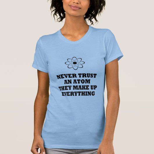 Vertrouw nooit op een atom die alles maakt t-shirt (Voorkant)