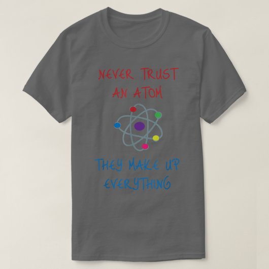 Vertrouw nooit op een atom die alles uitmaakt van  t-shirt (Design voorkant)