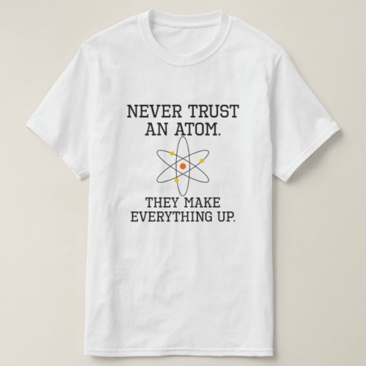 Vertrouw nooit op een Atom - grappige wetenschap T-shirt (Design voorkant)
