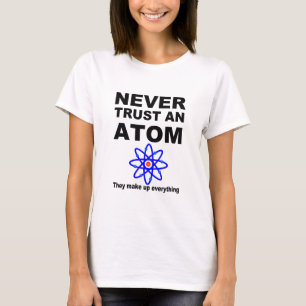 Vertrouw nooit op een atoom t-shirt