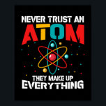 Vertrouw nooit op een atoom. Ze maken alles bij el Poster<br><div class="desc">Vertrouw nooit op een atoom Ze verzinnen alles,  grappig t-shirt cadeau voor alle ocazons,  fantastische wetenschapsmatige cadeaus</div>