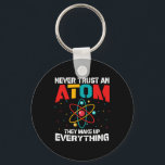 Vertrouw nooit op een atoom. Ze maken alles bij el Sleutelhanger<br><div class="desc">Vertrouw nooit op een atoom Ze verzinnen alles,  grappig t-shirt cadeau voor alle ocazons,  fantastische wetenschapsmatige cadeaus</div>