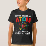 Vertrouw nooit op een atoom. Ze maken alles bij el T-shirt<br><div class="desc">Vertrouw nooit op een atoom Ze verzinnen alles,  grappig t-shirt cadeau voor alle ocazons,  fantastische wetenschapsmatige cadeaus</div>