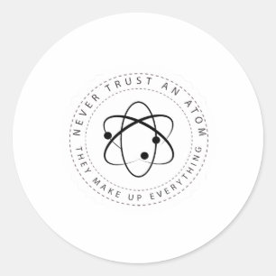 Vertrouw nooit op een atoom, ze verzinnen alles ronde sticker