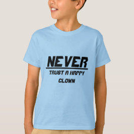 Vertrouw nooit op een gelukkige clown t-shirt