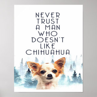 Vertrouw nooit op een Man die niet op Chihuahua Do Poster