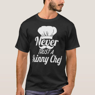 Vertrouw nooit op een skinny Chef-bakkerij T-shirt