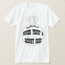 Vertrouw nooit op een Skinny Chef T-shirt