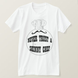 Vertrouw nooit op een Skinny Chef T-shirt
