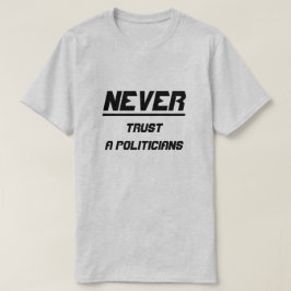 Vertrouw nooit politici t-shirt