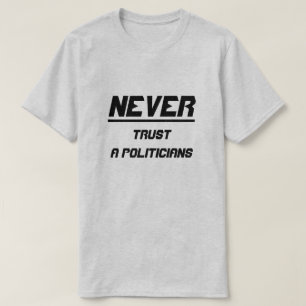 Vertrouw nooit politici t-shirt