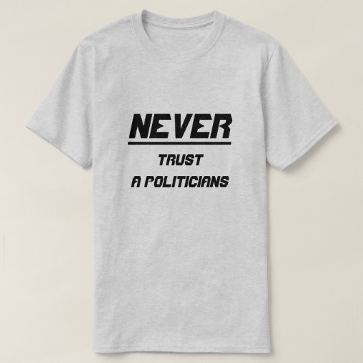 Vertrouw nooit politici t-shirt (Design voorkant)