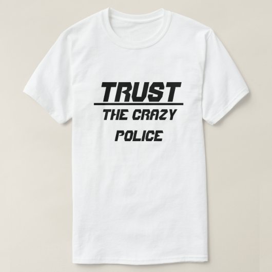 Vertrouw op de gekke politie t-shirt (Design voorkant)