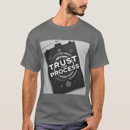 Vertrouw op de motivatie van het proces t-shirt