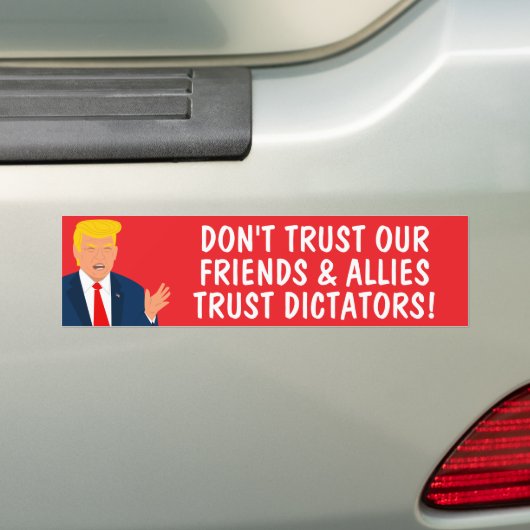 Vertrouw op dictators Grappig Anti Trump Bumpersticker (Op auto)