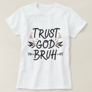Vertrouw op God Bruh, Bijbelvers Christelijk Geloo T-shirt