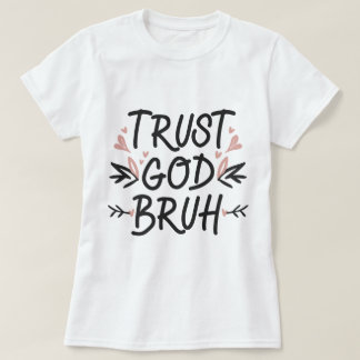 Vertrouw op God Bruh, Bijbelvers Christelijk Geloo T-shirt