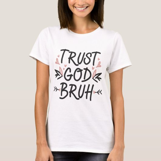 Vertrouw op God Bruh, Bijbelvers Christelijk Geloo T-shirt (Voorkant)