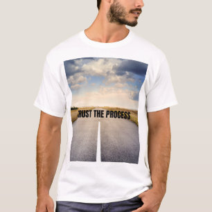 Vertrouw op het proces t-shirt