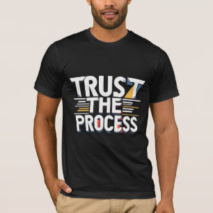 Vertrouw op het proces t-shirt
