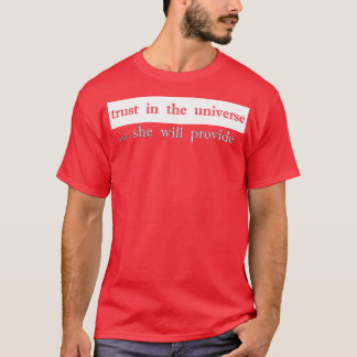 Vertrouw op het universum en zij zal zorgen voor t-shirt