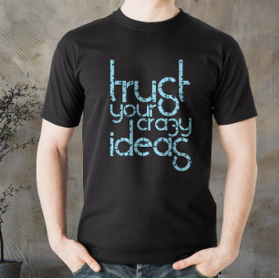 Vertrouw op je Crazy Ideas, gemotiveerde offerte T T-shirt