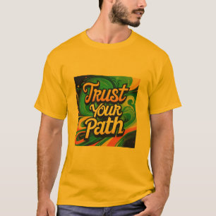 Vertrouw op je pad: inspirerend T-shirt" T-shirt